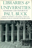 Libraries and Universities: Addresses and Reports - Buck, Paul, and Williams, E E (Editor), and Williams, Edwin E (Editor)