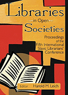 Libraries in Open Societies: Proceedings of the Fifth International Slavic Librarians' Conference