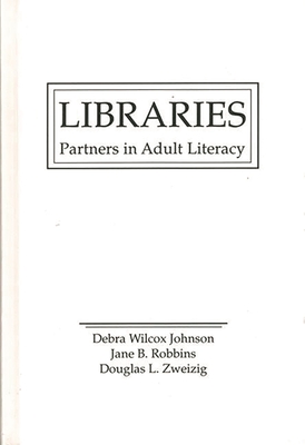 Libraries: Partners in Adult Literacy - Johnson, Debra Wilcox, and Robbins, Jane, and Johnson, Deborah