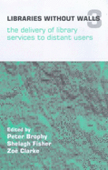 Libraries without Walls: Proceedings of an International Conference Organized by CERLIM, the Centre for Research in Library and Information Management, 10-14 September 1999: The Delivery of Library Services to Distant Users