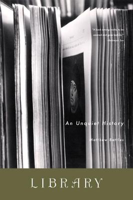Library: An Unquiet History - Battles, Matthew
