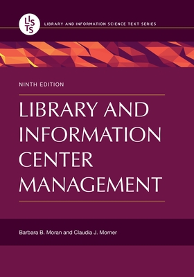 Library and Information Center Management - Moran, Barbara B., and Morner, Claudia J.
