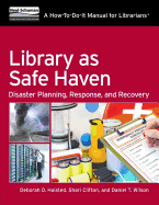 Library as Safe Haven: Disaster Planning, Response, and Recovery; A How-To-Do-It Manual for Librarians - Halsted, Deborah D, and Clifton, Shari C, and Wilson, Daniel T