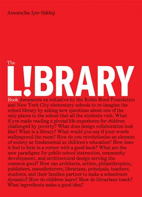 Library Book, The: Design Collaborations in the Public Schools - Siddiqi, Anooradha Iyer