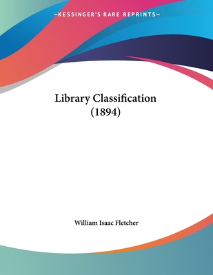 Library Classification (1894) - Fletcher, William Isaac