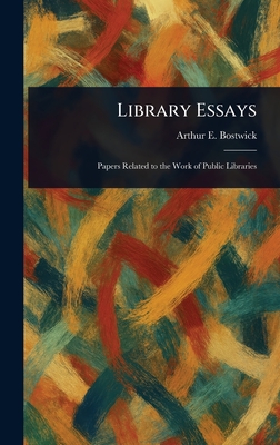 Library Essays - Bostwick, Arthur E (Arthur Elmore)