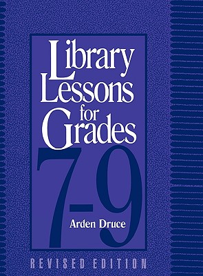 Library Lessons for Grades 7-9: Revised Ed. - Druce, Arden