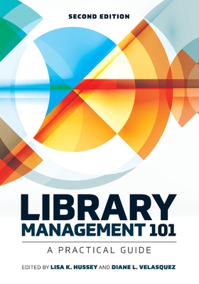 Library Management 101: A Practical Guide - Hussey, Lisa K., and Velasquez, Diane L.