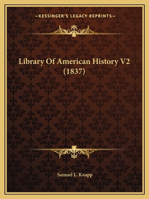 Library Of American History V2 (1837) - Knapp, Samuel L