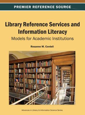 Library Reference Services and Information Literacy: Models for Academic Institutions - Cordell, Rosanne M