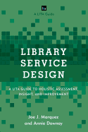 Library Service Design: A LITA Guide to Holistic Assessment, Insight, and Improvement