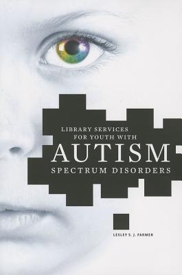 Library Services for Youth with Autism Spectrum Disorders - Farmer, Lesley S J