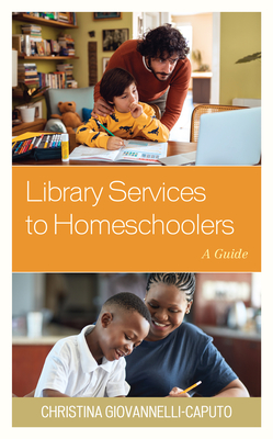 Library Services to Homeschoolers: A Guide - Caputo, Christina Giovannelli