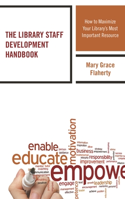 Library Staff Development Handbook: How to Maximize Your Library's Most Important Resource - Flaherty, Mary Grace
