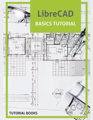 LibreCAD Basics Tutorial - Tutorial Books