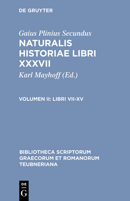 Libri VII-XV - Gaius Plinius Secundus, and Mayhoff, Karl (Editor)
