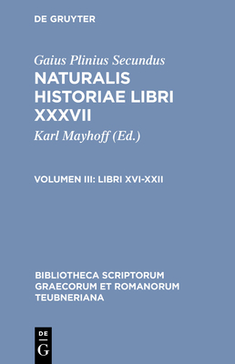 Libri XVI-XXII - Gaius Plinius Secundus, and Mayhoff, Karl (Editor)