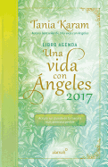 Libro Agenda. Una Vida Con Angeles 2017 / A Life with Angels 2017 Agenda