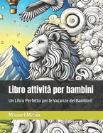 Libro attivit? per bambini: Un Libro Perfetto per le Vacanze dei Bambini!