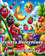Libro da Colorare di Frutta Divertente: 35 pagine di frutta da colorare per bambini, tra cui banana, mela, fragola