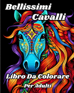 Libro da Colorare per Adulti con Bellissimi Cavalli: Fantastiche illustrazioni da colorare per gli amanti dei cavalli