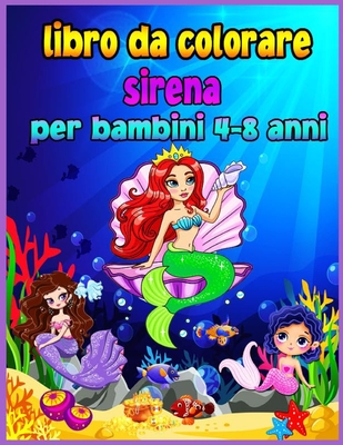 Libro da colorare sirena per bambini 4-8 anni: Magico libro da colorare per bambini e amanti delle sirene! I disegni pi belli! Grande colorazione e libro di attivit per i bambini con sirene carino - Walter, Croitoru