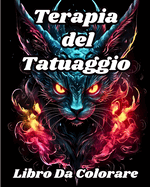 Libro da Colorare Terapia del Tatuaggio: Libro da colorare per adulti con bellissimi tatuaggi