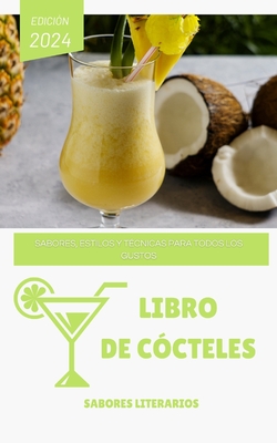 Libro de C?cteles: Sabores, Estilos y T?cnicas para Todos los Gustos - Literarios, Sabores