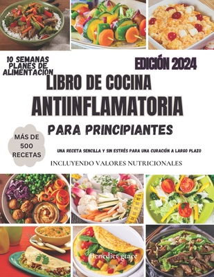 libro de cocina antiinflamatorio para principiantes: Recetas fciles sin estr?s para una curaci?n a largo plazo - Grace, Benedict