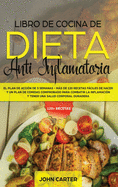 Libro de Cocina de Dieta Anti Inflamatoria: El Plan de Accin de 3 Semanas - Ms de 120 Recetas Fciles de Hacer y un Plan de Comidas Comprobado para Combatir la Inflamacin y Tener una Salud Corporal Duradera