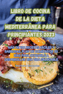Libro de Cocina de la Dieta Mediterrnea Para Principiantes 2023