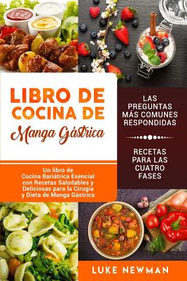 Libro de Cocina de Manga Gstrica: Un libro de Cocina Baritrica Esencial con Recetas Saludables y Deliciosas para la Cirug?a y Dieta de Manga Gstrica (Spanish Edition) - Newman, Luke