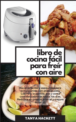 Libro De Cocina F Cil Para Fre R Con Aire Recetas F Ciles Y Asequibles Para Principiantes Con