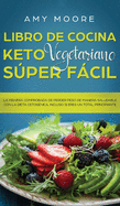 Libro de Cocina Keto Vegetariano Sper Fcil: La manera comprobada de perder peso de manera saludable con la dieta cetognica, incluso si eres un total principiante