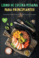 Libro de Cocina Vegana para Principiantes: Recetas Veganas Fciles de Seguir para Principiantes Dieta Sin Gluten