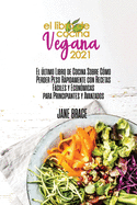 Libro de Cocina Vegano 2021: La ltima gu?a de libros de cocina sobre c?mo perder peso rpidamente con recetas fciles y asequibles para principiantes y avanzados ( SPANISH VERSION)