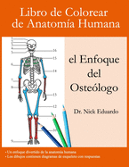 Libro de Colorear de Anatom?a Humana - el Enfoque del Oste?logo: Una divertida gu?a de anatom?a humana con respuestas - Centrarse en los huesos humanos - Regalo perfecto para estudiantes de anatom?a, adultos y adolescentes.