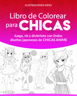 Libro de Colorear para CHICAS: Juega, r?e y divi?rtete con lindos diseos japoneses de CHICAS ANIME