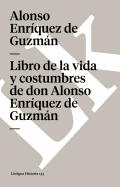 Libro de la Vida Y Costumbres de Don Alonso Enr?quez de Guzmn