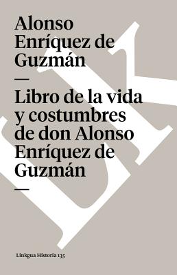 Libro de la Vida Y Costumbres de Don Alonso Enr?quez de Guzmn - Enr?quez de Guzmn, Alonso