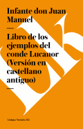 Libro de Los Ejemplos del Conde Lucanor (Versin En Castellano Antiguo)