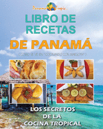 Libro de Recetas de Panam: Los Secretos de la Cocina Tropical