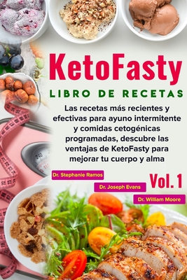 Libro de recetas KetoFasty (Vol.1): Las recetas ms recientes y efectivas para ayuno intermitente y comidas cetog?nicas programadas, descubre las ventajas de KetoFasty para mejorar tu cuerpo y alma - Evans, Joseph, and Moore, William, and Ramos, Stephanie