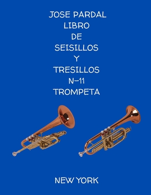 Libro de Seisillos Y Tresillos N-11 Trompeta New York: New York - Perez, Jose Lopez, and Pardal, Jose