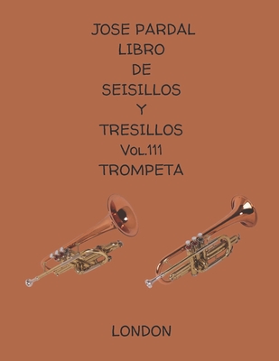 Libro de Seisillos Y Tresillos Vol.111 Trompeta: London - Pardal, Jose, and Perez, Jose Lopez, and Company, Pardal Music