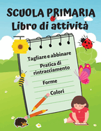 Libro di attivit? divertenti per bambini: Divertente libro di lavoro per l'apprendimento quotidiano, esercizi di ricalco, ritaglio e abbinamento, colori e forme per bambini dai 3 agli 8 anni.