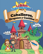 Libro para colorear: Caballeros, Dragones y Castillos - Para nios: 4-8 aos: 30 nuevos colores para los pequeos caballeros - 62 pginas, formato grande A4 (20.32 x 25.5 cm) - Regalo ideal para nia o nio Navidad Cumpleaos