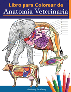 Libro para colorear de anatom?a veterinaria: Libro de trabajo para colorear de autoevaluaci?n de fisiolog?a animal para estudiar y relajarse Un regalo perfecto para estudiantes veterinarios e incluso adultos