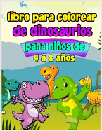 Libro para colorear de dinosaurios para nios de 4 a 8 aos: Divertido e impresionante libro para colorear para nios con grandes dinosaurios. Libro para colorear para nios pequeos