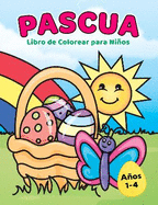 Libro para Colorear de Pascua para Ninos 1-4 anos: Relleno de cestas de Pascua para ninos pequenos y preescolares con disenos bonitos grandes y sencillos